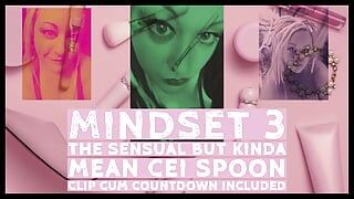 Mindset3 the sensual but kinda mean cei spoon clip cum countdown included