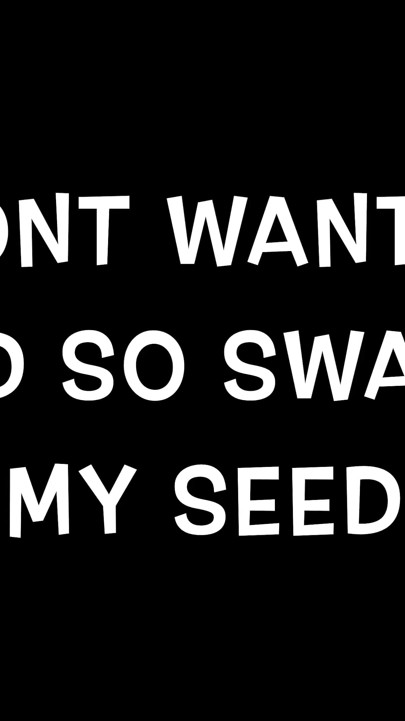 I Dont Want to Breed so Swallow My Seed