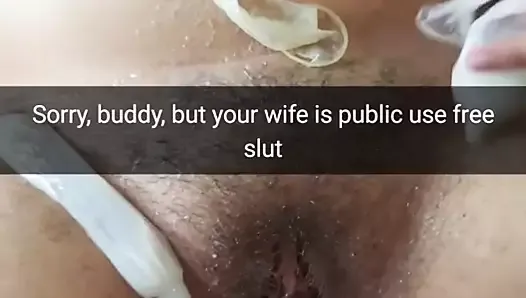 Sorry buddy, but now your wife is just a public cumdump