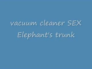 vacuum cleaner sex Elephant's trunk