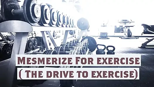Mesmerize for Exercise New Name ( the Drive to Exercise)