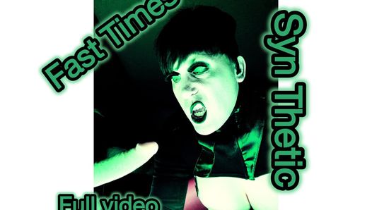 Fast times- syn thetic gothic video completo