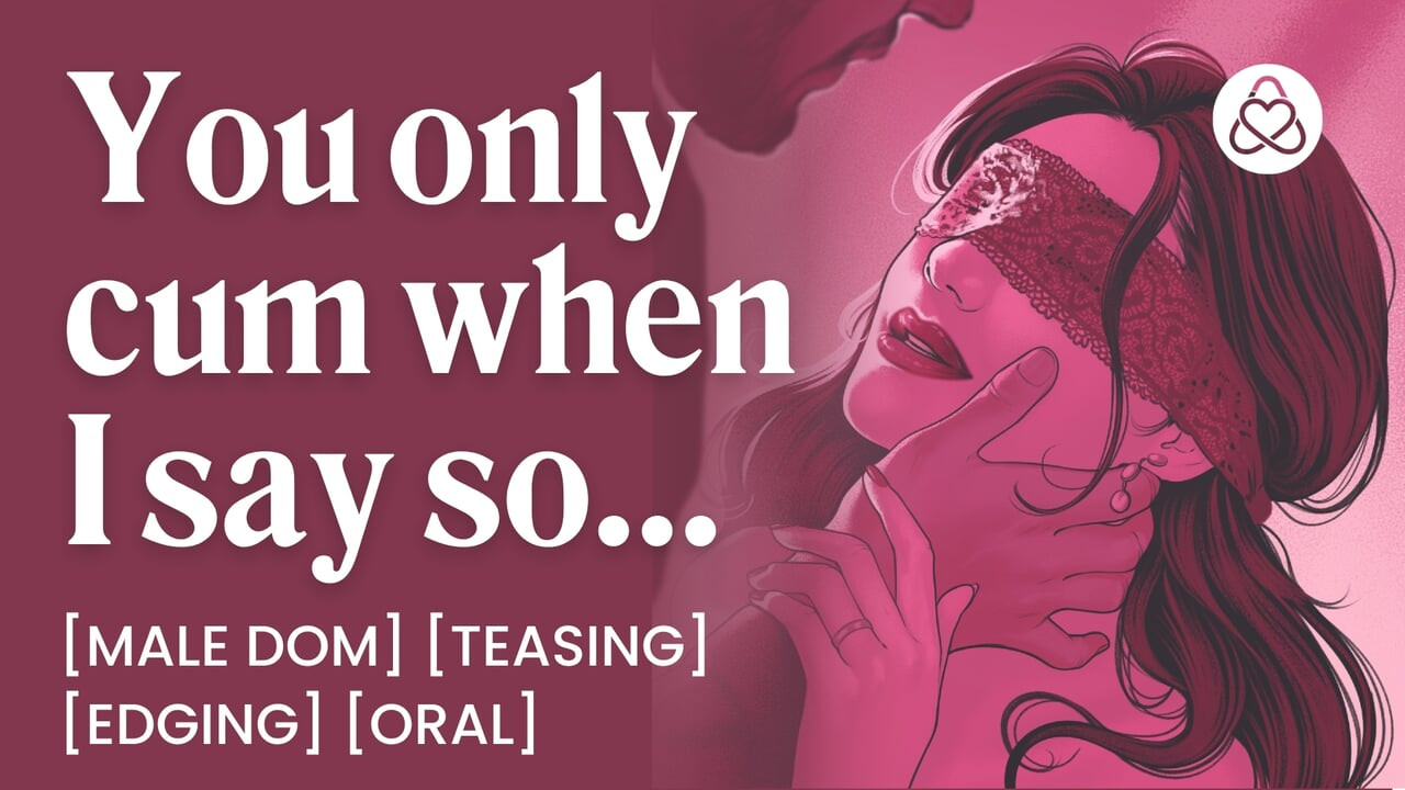 Asmr sesli porno: erkek dom orgazmınızı kontrol ediyor - kenar, orgazm kontrolü ve oral - kadınlar için erotik ses hikayesi