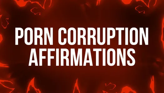 Porn Corruption Affirmations for Addicts