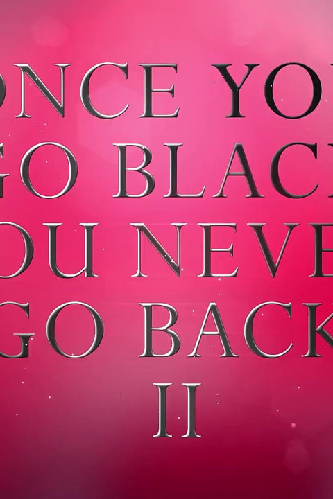 Once You Go Black You Never Go Back 2.