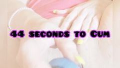 44 seconds to Cum