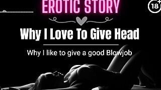 (EROTIC AUDIO STORY) Why I love to give Head