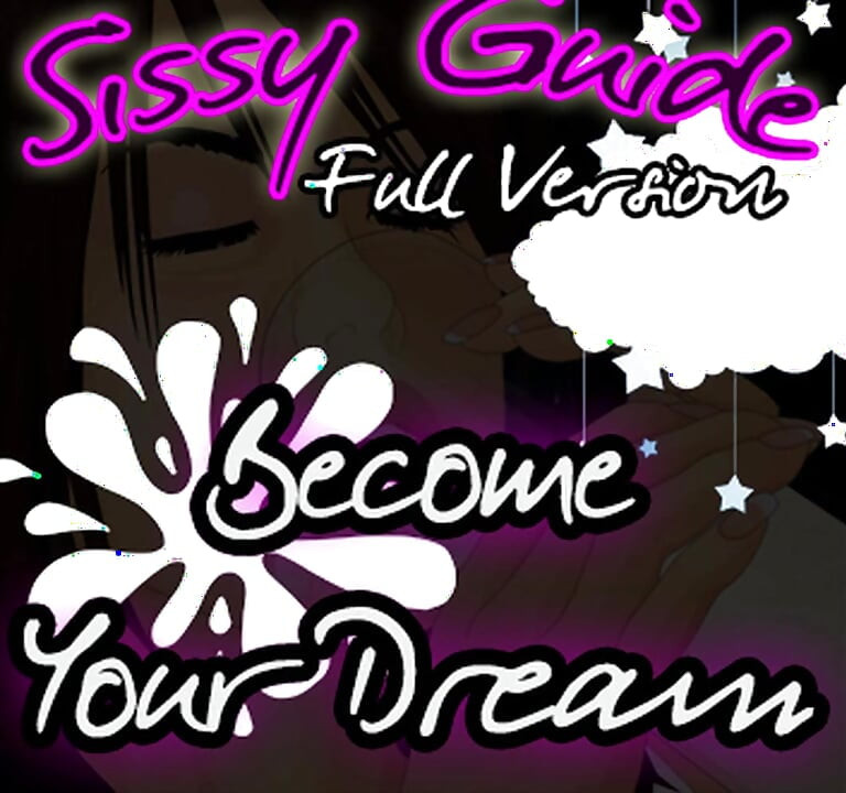 Sissy Guide Full Version Become Your Dream