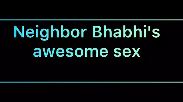 Neighbor Bhabhi's Awesome Sex