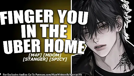 (M4F) Fingering memekmu di uber, ngentot kamu di rumah (mdom) (gadis baik)