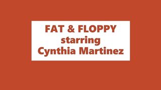 Cynthia is fat and floppy