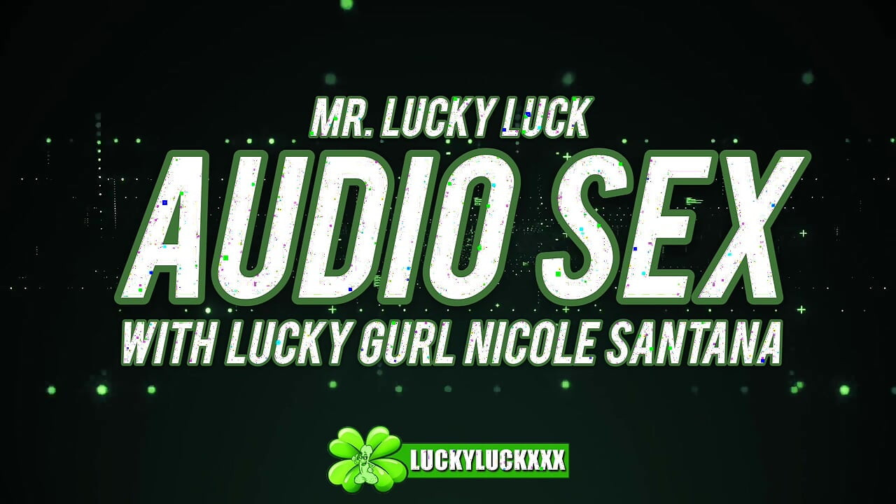 Τυχερό κορίτσι Nicole Santana - Audio Sex Asmr Hardcore Γαμήσι με τον κ. Lucky Luck