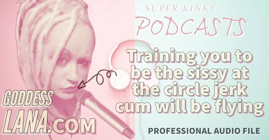 Kinky Podcast 20, entraînement pour être la tapette au cercle branlette, éjaculation sera volante