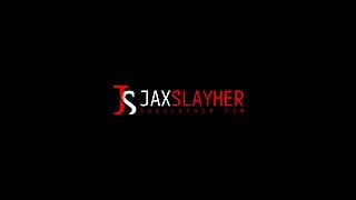 Jax Slay her