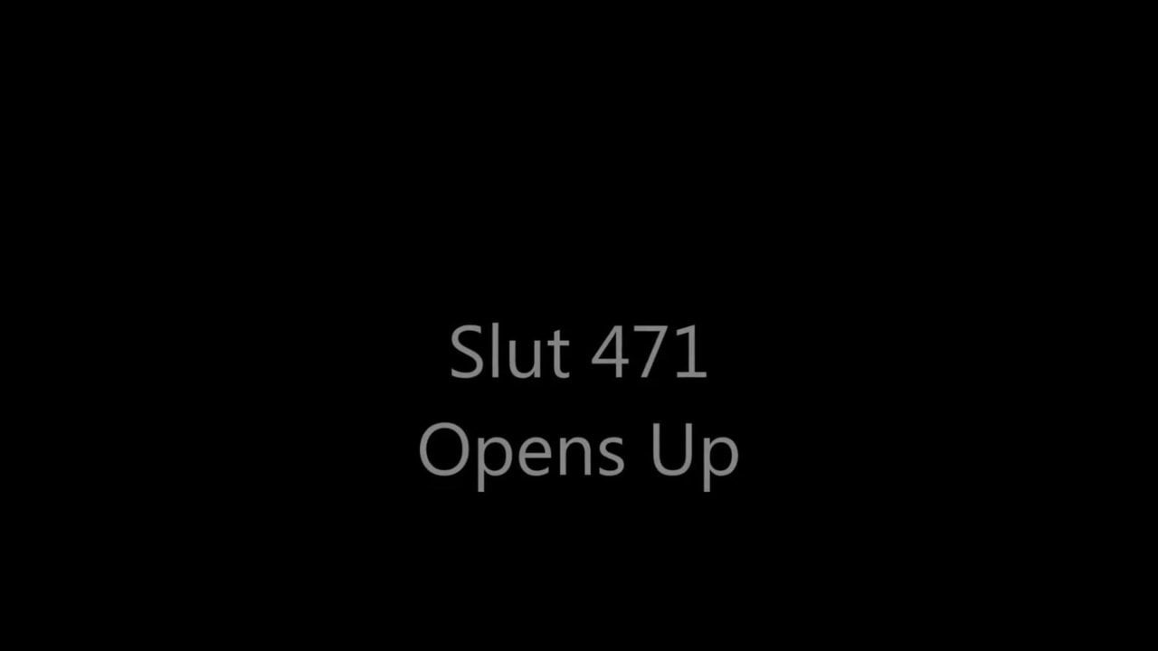 Slut 471 Opens up