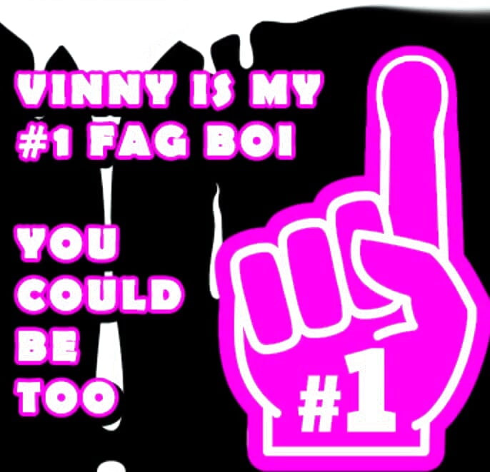 Vinny jest moim numerem jeden fag boi powinieneś zbyt być