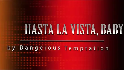 Hasta la vista, baby!