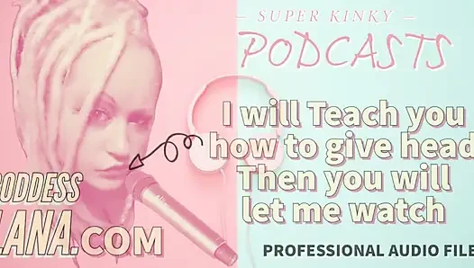 Kinky Podcast 14 I Will Teach You How to Give Head Then You Will Let Me Watch
