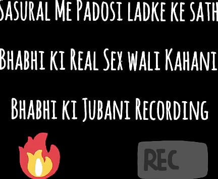 Sasural Me Padosi Ladke ke sath Bhabhi ki Real Sex wali Kahani Bhabhi ki Jubani Recording