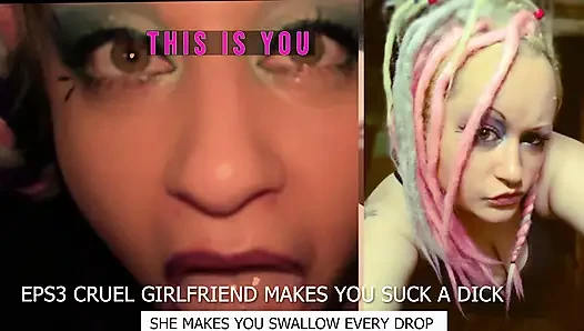 Eps3 Cruel girlfriend makes you suck a dick and swallow too