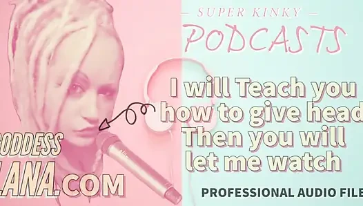 Kinky Podcast 14 I Will Teach You How to Give Head Then You Will Let Me Watch