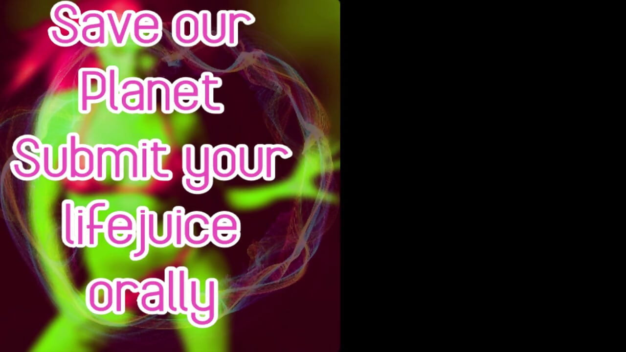 Save Our Planet Submit Your Lifejuice Orally