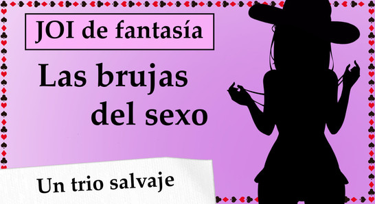 JOI mundo fantasía - Las brujas del sexo. Capítulo 11, adicta al DP.