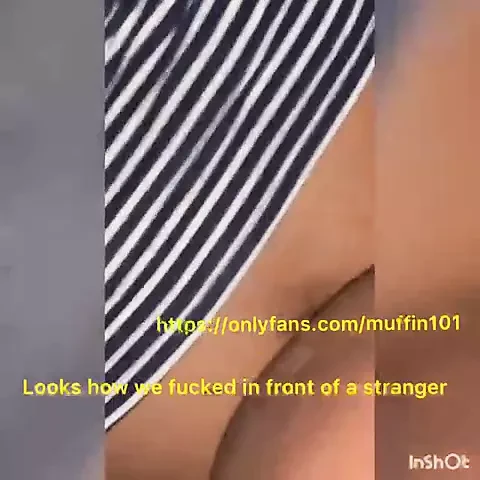how we fuck in front of a stranger