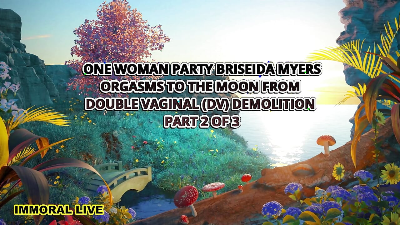 One Woman Party Briseida Myers orgazmy na księżyc Z podwójnej wyburzenia pochwy