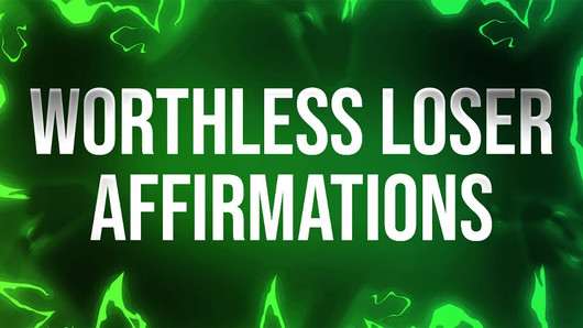 Worthless Loser Affirmations for Humiliation Addicts