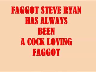Fag Steve Ryan sentiasa menjadi pesta seks.!!!!!!!!!!!!