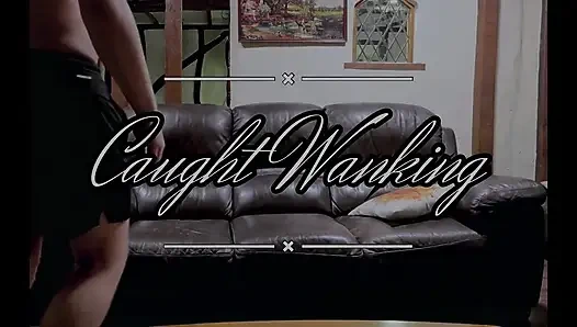 Beim Wichsen Erwischt