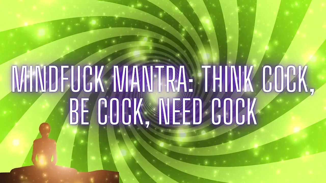 Mindfuck Mantra - Think Cock, Be Cock, Need Cock