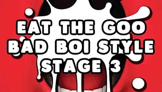 AUDIO ONLY - Eat the goo bad boi style stage 3
