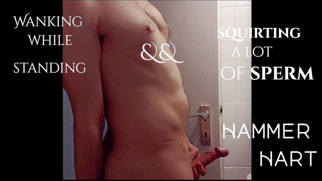 Wanking While Standing && Squirting A Lot Of Sperm