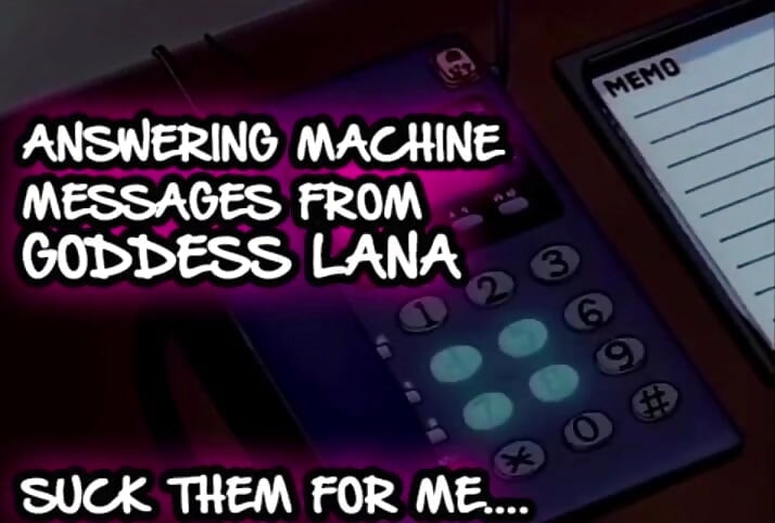 AUDIO ONLY - Answering machine messages from goddess Lana suck them all