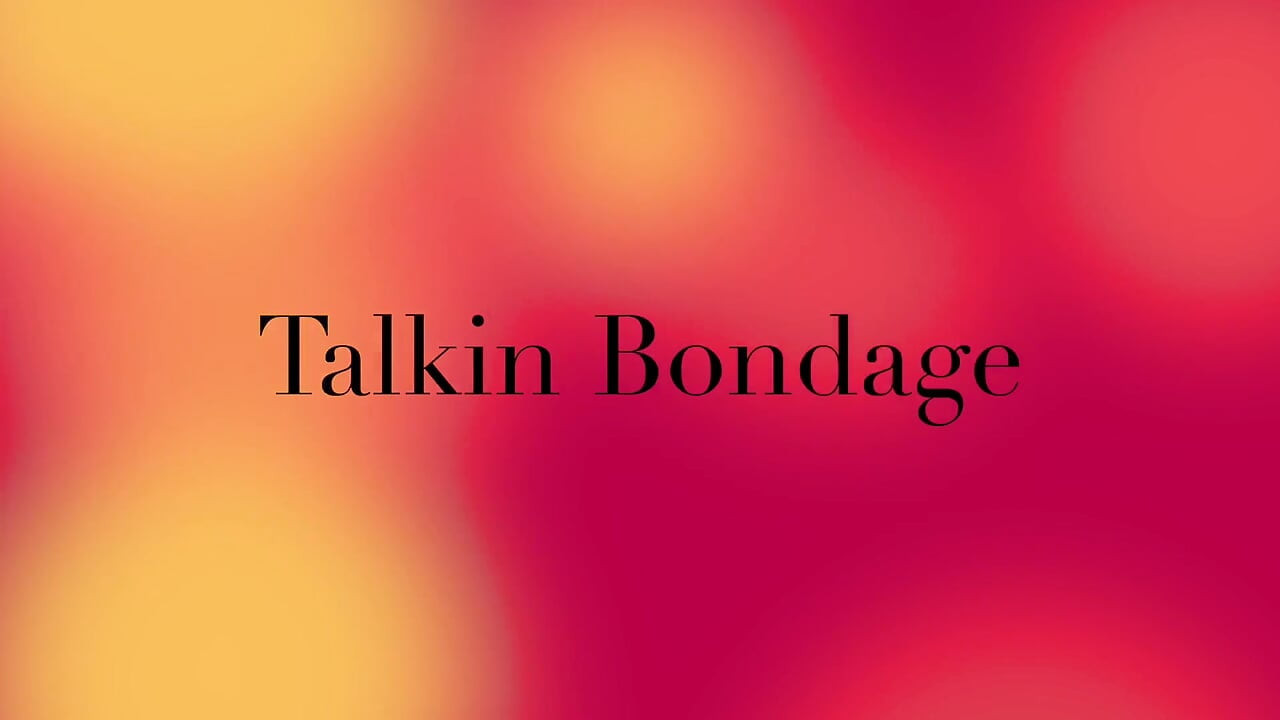 Talkin Bondage with Ama and Bella