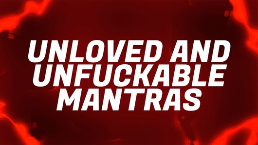 Unloved & Unfuckable Mantras for Pussy Free Virgins