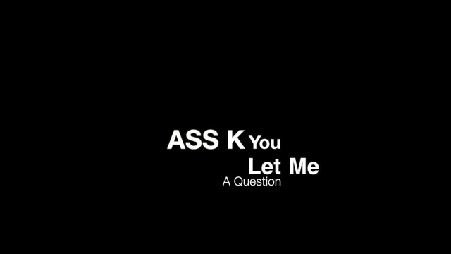 Let Me ASS K You A Question