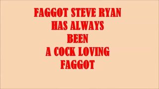 Flikker Steve Ryan is altijd een flikker geweest. !!!!!!!!!!!!!