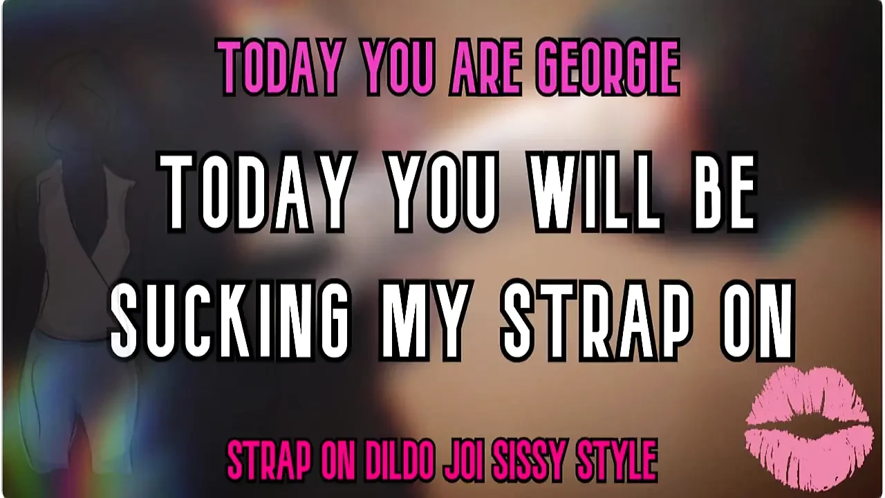 Today You Are Georgie Today You Will Be Sucking My Strap on