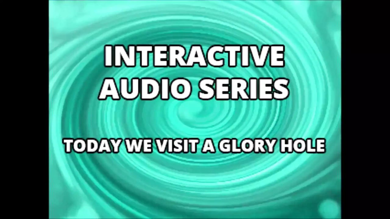 AUDIO ONLY - Interactive audio series today we visit the glory hole