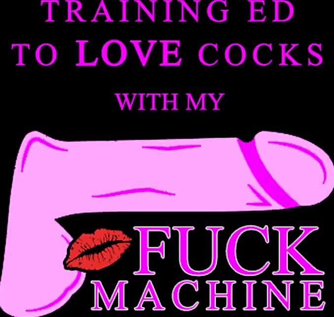 Training Ed to Love Cocks with My Fuck Machine