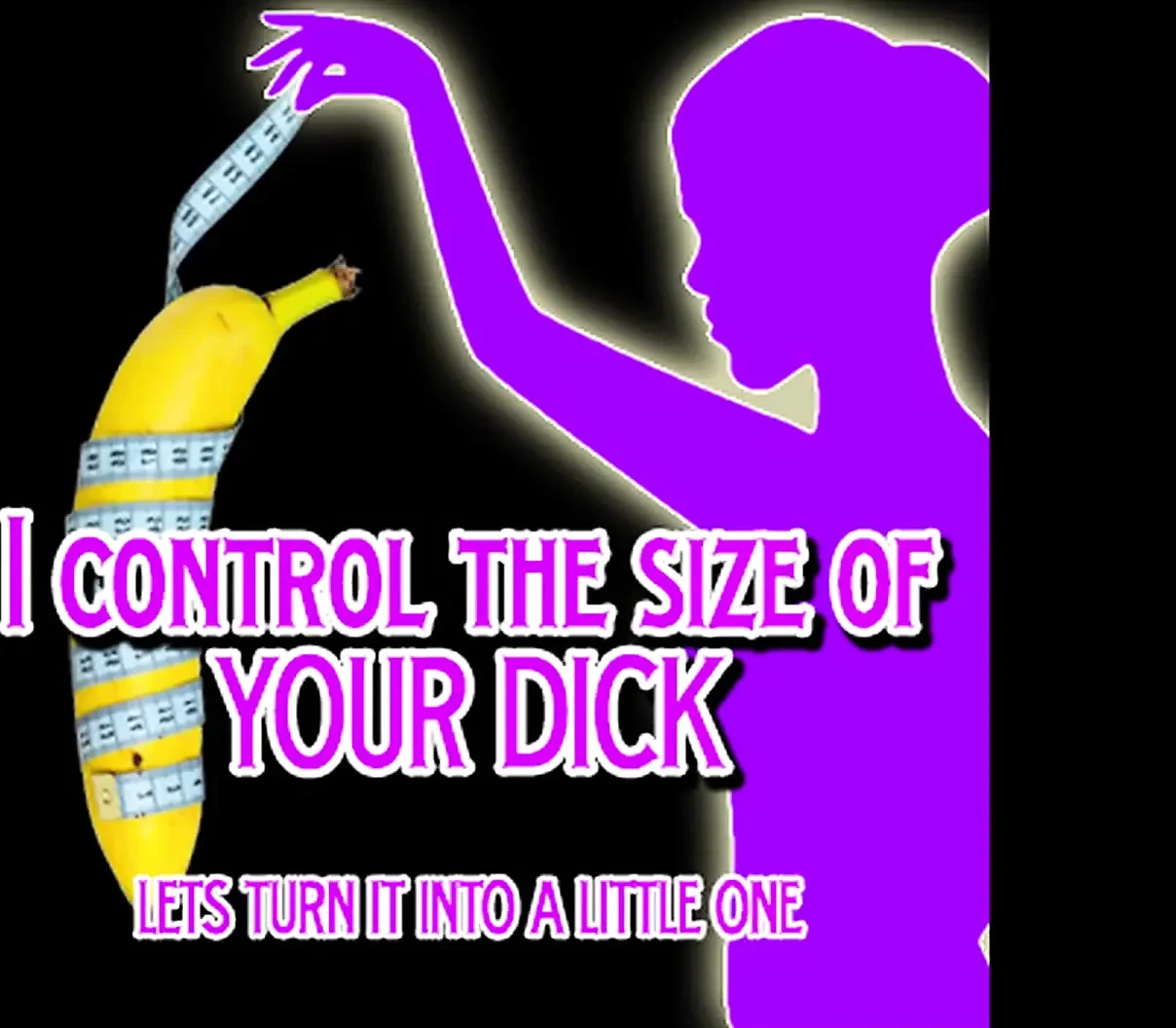 I Control the Size of Your Dick Lets Make It a Little One