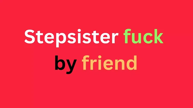 Stepsister fuck by friend