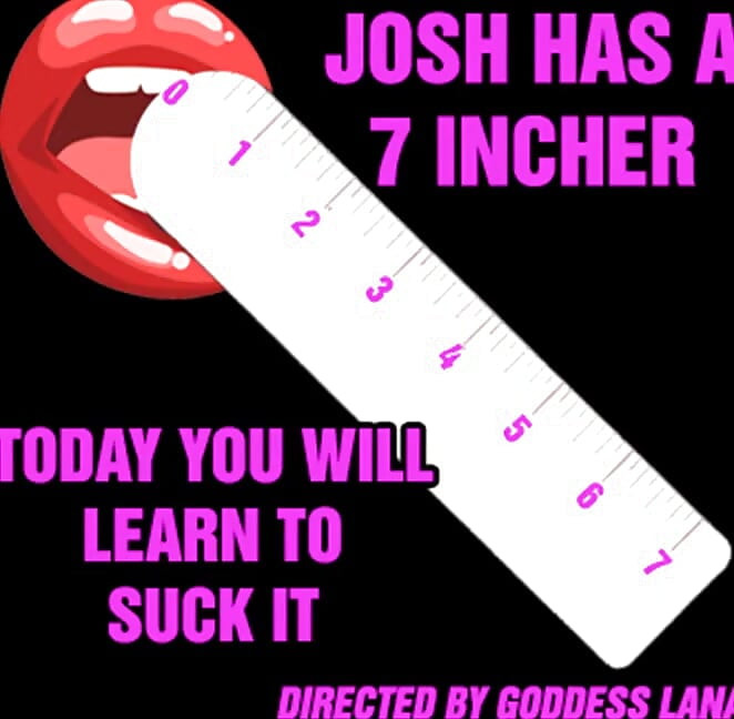 Josh Has a 7 Incher and Today You Will Learn to Suck It