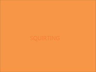 Squirting 1