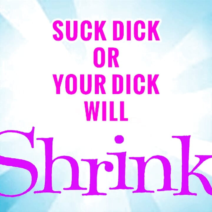 Suck 1 Dick a Week or Yours Will Shrink