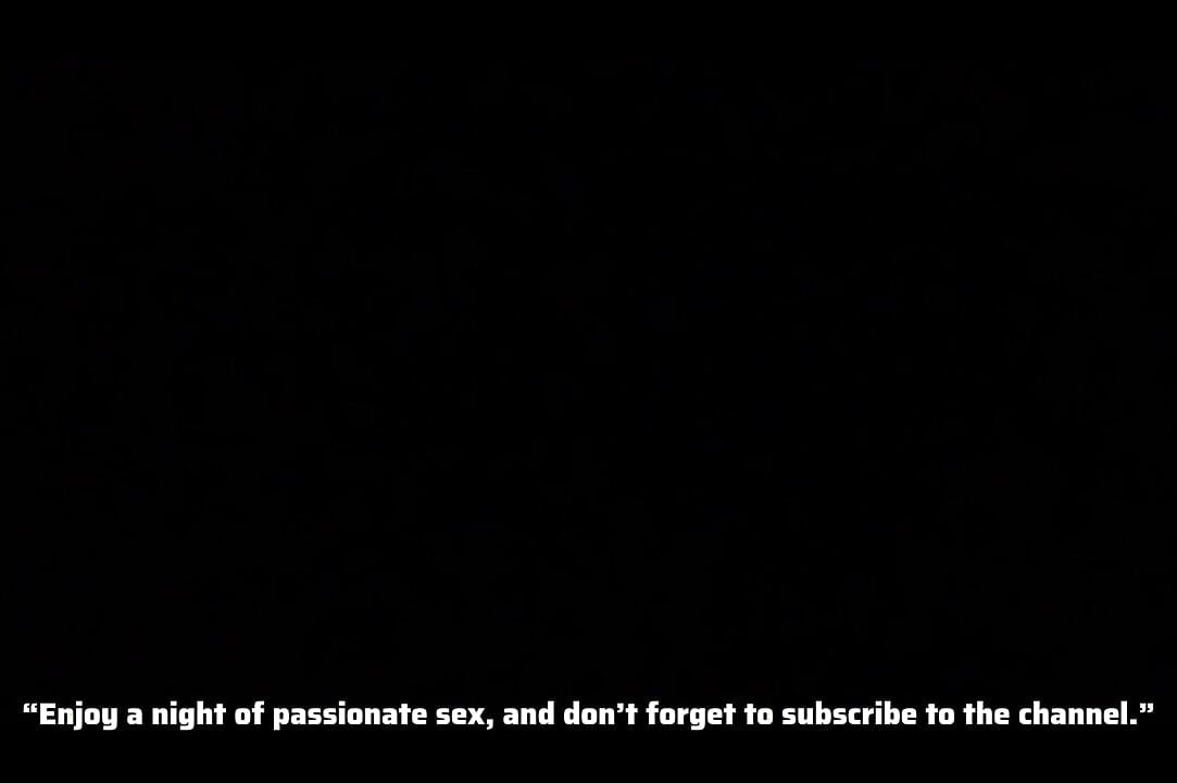 “Enjoy a night of passionate sex, and don’t forget to subscribe to the channel.”