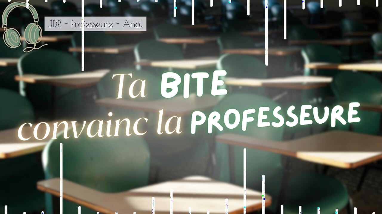 Ta bite convainc la prof de changer ta note - audio RPG français creampie anal